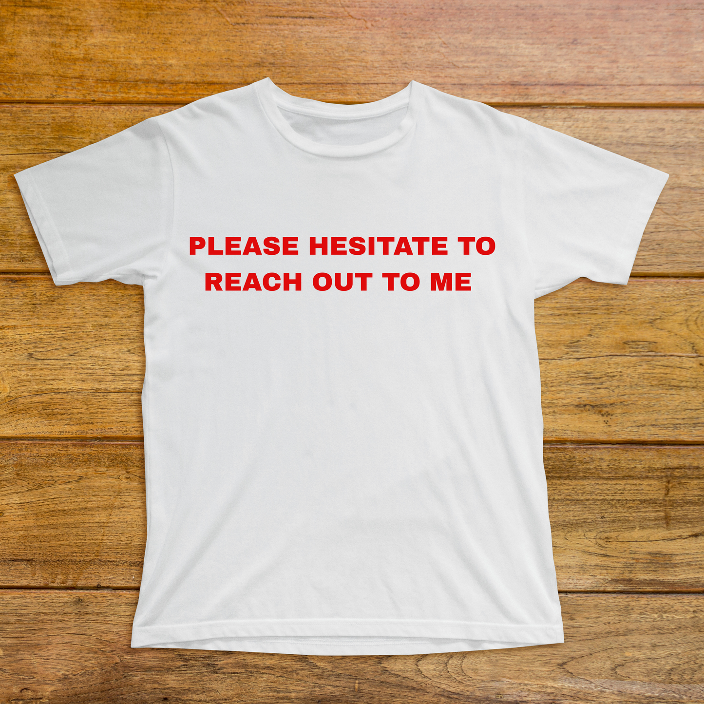 The Please Hesitate To Reach Out To Me Classic Tee