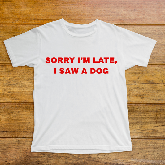 The Sorry I'm Late, I Saw A Dog Classic T-Shirt