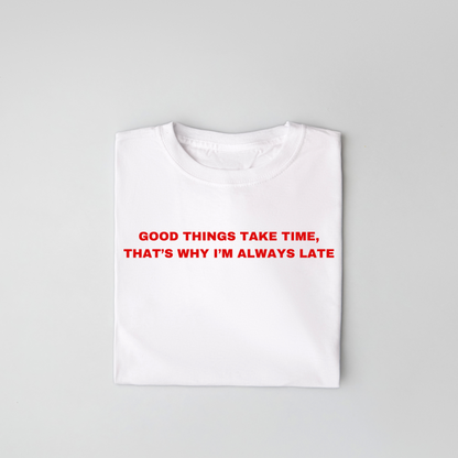 The Good Things Take TIme Classic Tee