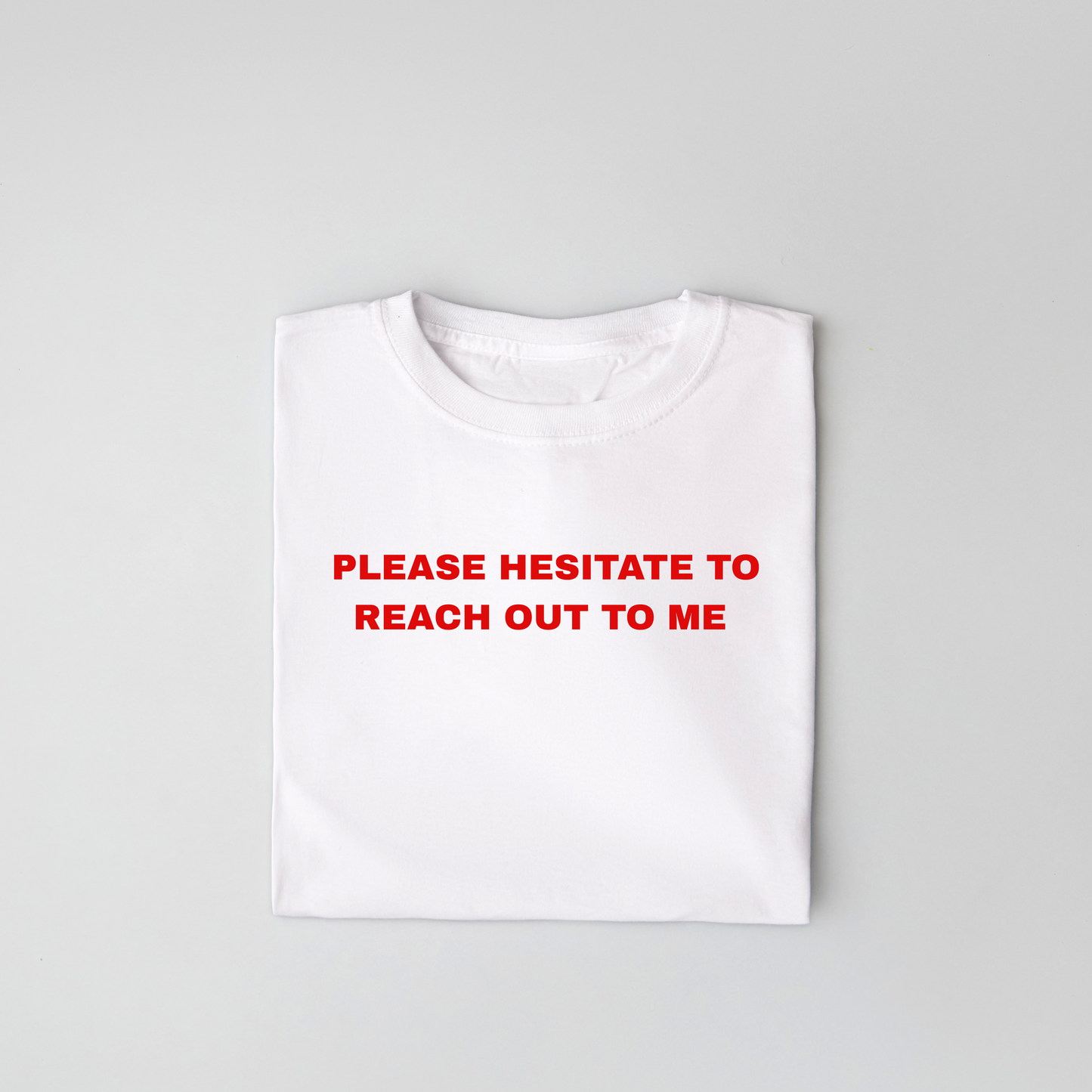 The Please Hesitate To Reach Out To Me Classic Tee