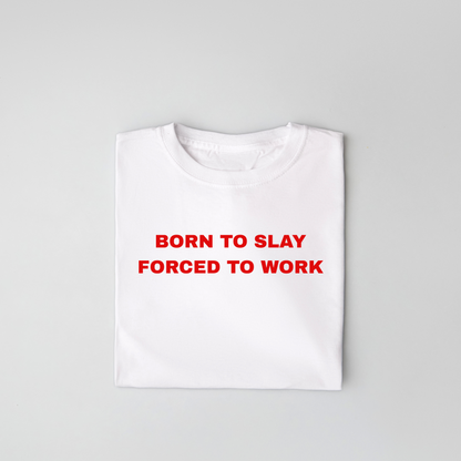 The Born to Slay, Forced to Work Classic Tee