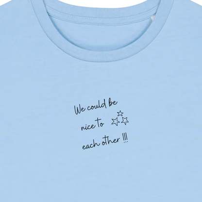 The 'We Could be nice to each other' embroidered baby tee