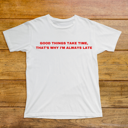 The Good Things Take TIme Classic Tee