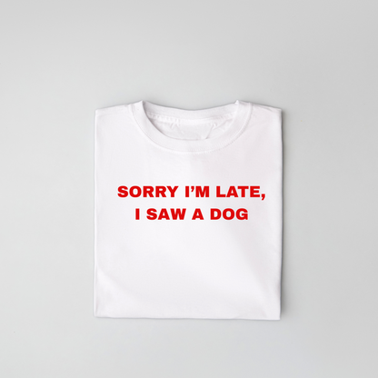 The Sorry I'm Late, I Saw A Dog Classic T-Shirt