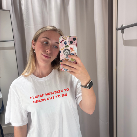The Please Hesitate To Reach Out To Me Classic Tee
